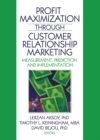 Profit Maximization Through Customer Relationship Marketing : Measurement, Prediction, and Implementation - eBook