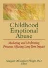 Childhood Emotional Abuse : Mediating and Moderating Processes Affecting Long-Term Impact - eBook