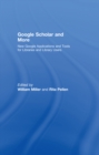 Google Scholar and More : New Google Applications and Tools for Libraries and Library Users - eBook