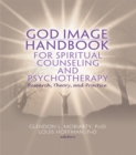 God Image Handbook for Spiritual Counseling and Psychotherapy : Research, Theory, and Practice - eBook