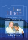 Living &#34;Difference&#34; : Lesbian Perspectives on Work and Family Life - eBook