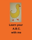 Learn your A B C with me by Paula Powell : Learn your A B C with me by Paula Powell - Book