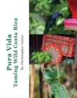 Pura Vida : Taming Wild Costa Rica - Book