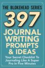 397 Journal Writing Prompts & Ideas : Your Secret Checklist To Journaling Like A Super Pro In Five Minutes - Book