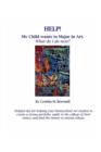 Help! My Child Wants to Major in Art. What do I do next? : My Child Wants to Major in Art. Helpful Tips for Students and their Parents. - Book