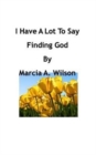 I Have A Lot To Say : Finding God - Book