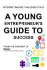 A Young Entrepreneur's Guide To Success : Internet Marketing Essentials - Book