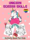 Unicorn Cut and Paste Coloring Book For Kids : Unicorn Activity Book for Kids Ages 4-8, A Fun Unicorn Scissor Skills Activity Book and Gift for Kids, Toddlers and Preschoolers with Coloring and Cuttin - Book