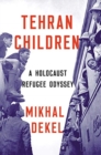 Tehran Children : A Holocaust Refugee Odyssey - Book