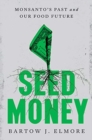 Seed Money : Monsanto's Past and Our Food Future - Book