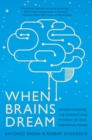 When Brains Dream : Understanding the Science and Mystery of Our Dreaming Minds - eBook