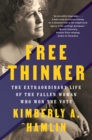 Free Thinker : Sex, Suffrage, and the Extraordinary Life of Helen Hamilton Gardener - eBook