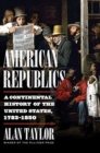 American Republics : A Continental History of the United States, 1783-1850 - Book