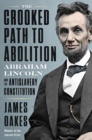 The Crooked Path to Abolition : Abraham Lincoln and the Antislavery Constitution - Book