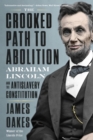 The Crooked Path to Abolition : Abraham Lincoln and the Antislavery Constitution - eBook