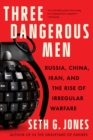 Three Dangerous Men : Russia, China, Iran and the Rise of Irregular Warfare - eBook