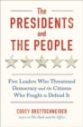 The Presidents and the People : Five Leaders Who Threatened Democracy and the Citizens Who Fought to Defend It - Book