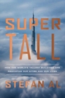 Supertall : How the World's Tallest Buildings Are Reshaping Our Cities and Our Lives - Book