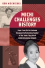 Michi Challenges History : From Farm Girl to Costume Designer to Relentless Seeker of the Truth: The Life of Michi Nishiura Weglyn - Book