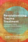 Revolutionizing Trauma Treatment : Stabilization, Safety, & Nervous System Balance - Book