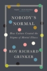 Nobody's Normal : How Culture Created the Stigma of Mental Illness - Book