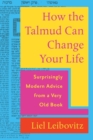 How the Talmud Can Change Your Life : Surprisingly Modern Advice from a Very Old Book - Book