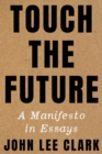 Touch the Future : A Manifesto in Essays - Book