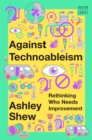 Against Technoableism : Rethinking Who Needs Improvement - eBook