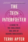 The Teen Interpreter : A Guide to the Challenges and Joys of Raising Adolescents - Book