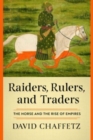 Raiders, Rulers, and Traders : The Horse and the Rise of Empires - Book