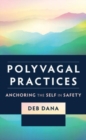 Polyvagal Practices : Anchoring the Self in Safety - Book