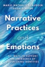 Narrative Practices and Emotions : 40+ Ways to Support the Emergence of Flourishing Identities - Book