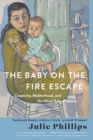 The Baby on the Fire Escape : Creativity, Motherhood, and the Mind-Baby Problem - Book