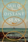 Wild and Distant Seas : A Novel - Book