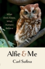 Alfie and Me : What Owls Know, What Humans Believe - eBook
