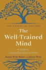 The Well-Trained Mind - A Guide to Classical Education at Home, Essential Edition - Book