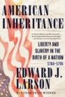 American Inheritance : Liberty and Slavery in the Birth of a Nation, 1765-1795 - Book