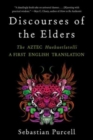 Discourses of the Elders : The Aztec Huehuetlatolli A First English Translation - Book