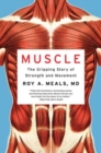 Muscle : The Gripping Story of Strength and Movement - Book
