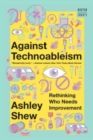 Against Technoableism : Rethinking Who Needs Improvement - Book