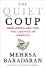 The Quiet Coup : Neoliberalism and the Looting of America - Book