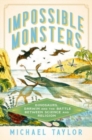 Impossible Monsters - Dinosaurs, Darwin, and the Battle Between Science and Religion - Book