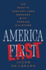 America Last: The Right's Century-Long Romance with Foreign Dictators - eBook
