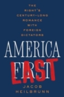 America Last : The Right's Century-Long Romance with Foreign Dictators - Book
