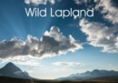 Wild Lapland : Lapland - the celebration of wild places where beauty is unexpectedly alive and varied. - Book