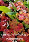 Fleurs Tropicales / Calendrier Anniversaire : La Splendeur Des Fleurs Tropicales Magnifiques Dans Leur Habitat Naturel - Book