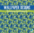 Wallpaper Designs - Structures and Patterns 2017 : Wallpaper Designs - Art for Your Living Room Walls - Book
