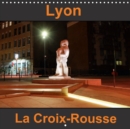 Lyon La Croix-Rousse 2018 : Connue pour ses pentes, elle fut aussi un haut-lieu du tissage de la soie. - Book