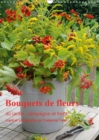 Bouquets de fleurs du jardin, campagne et foret 2019 : Bouquets de fleurs naturelles, arranges avec amour - Book
