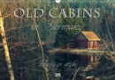 Old cabins in Germany - Vintage style 2019 : Old cabins, log houses, cottages and old-fashioned houses in Germany. - Book